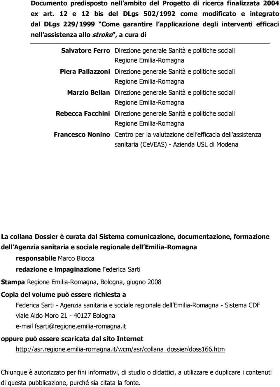 generale Sanità e politiche sociali Regione Emilia-Romagna Piera Pallazzoni Direzione generale Sanità e politiche sociali Regione Emilia-Romagna Marzio Bellan Direzione generale Sanità e politiche