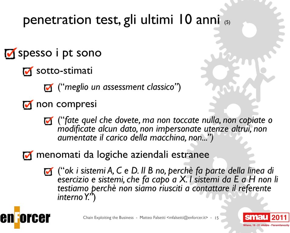 .. ) menomati da logiche aziendali estranee ( ok i sistemi A, C e D. Il B no, perchè fa parte della linea di esercizio e sistemi, che fa capo a X.