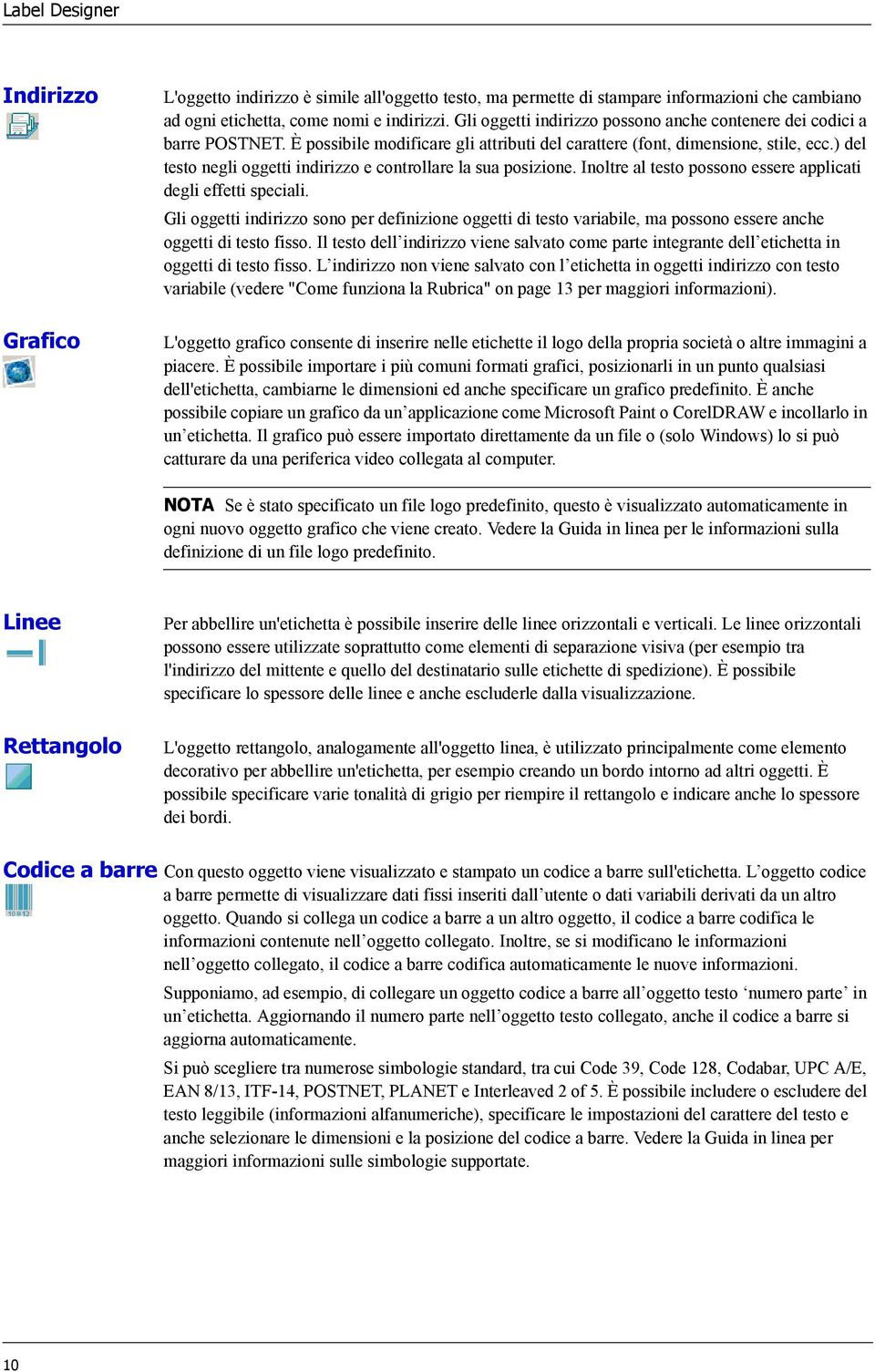 ) del testo negli oggetti indirizzo e controllare la sua posizione. Inoltre al testo possono essere applicati degli effetti speciali.