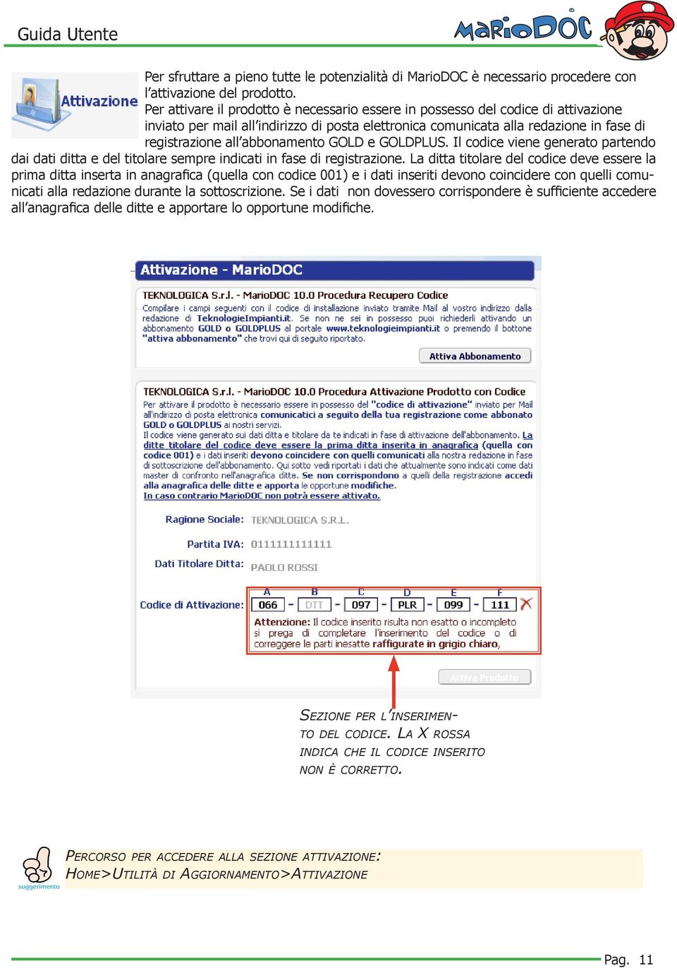 abbonamento GOLD e GOLDPLUS. Il codice viene generato partendo dai dati ditta e del titolare sempre indicati in fase di registrazione.