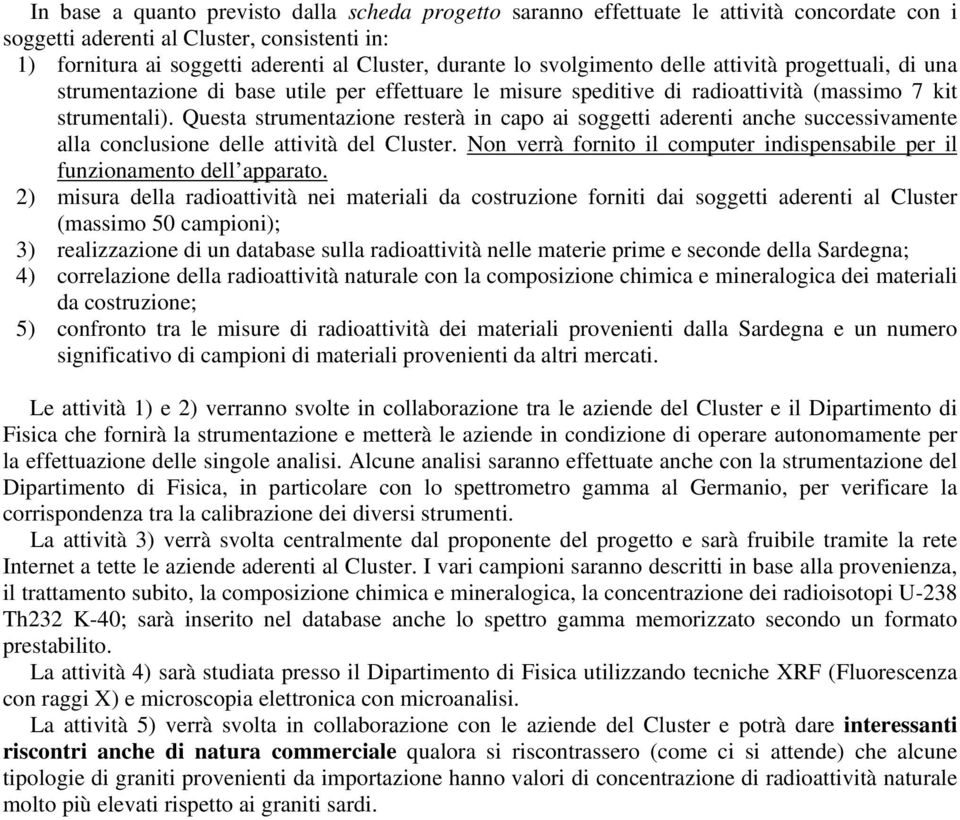 Questa strumentazione resterà in capo ai soggetti aderenti anche successivamente alla conclusione delle attività del Cluster.