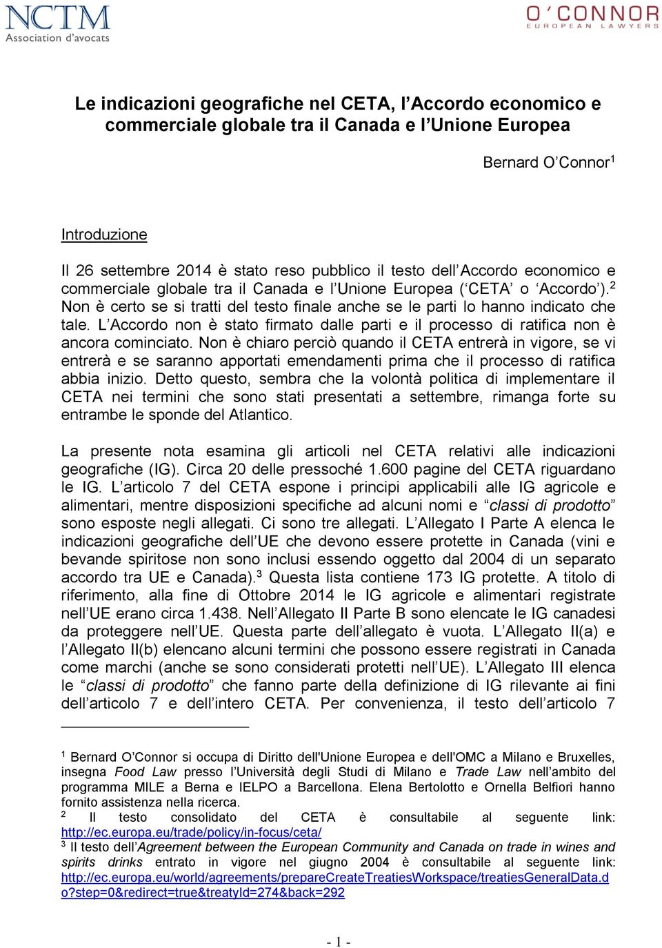 L Accordo non è stato firmato dalle parti e il processo di ratifica non è ancora cominciato.