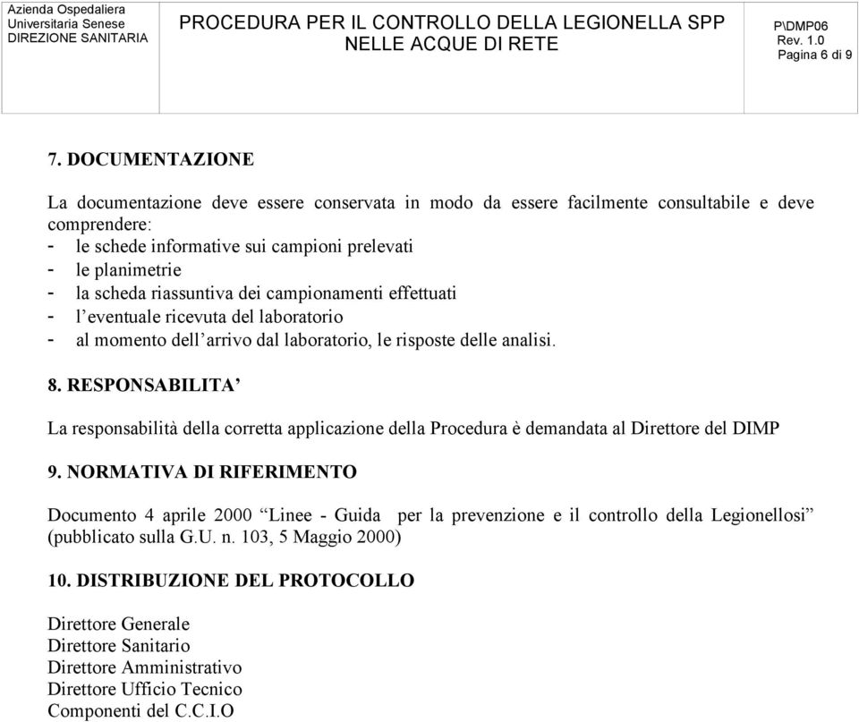 riassuntiva dei campionamenti effettuati - l eventuale ricevuta del laboratorio - al momento dell arrivo dal laboratorio, le risposte delle analisi. 8.