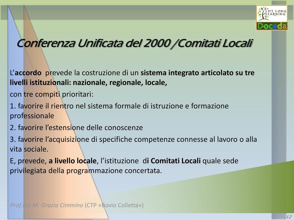 favorire il rientro nel sistema formale di istruzione e formazione professionale 2. favorire l estensione delle conoscenze 3.