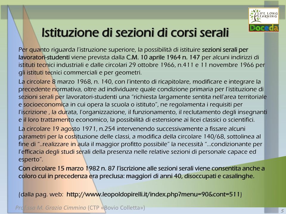 140, con l intento di ricapitolare, modificare e integrare la precedente normativa, oltre ad individuare quale condizione primaria per l istituzione di sezioni serali per lavoratori-studenti una