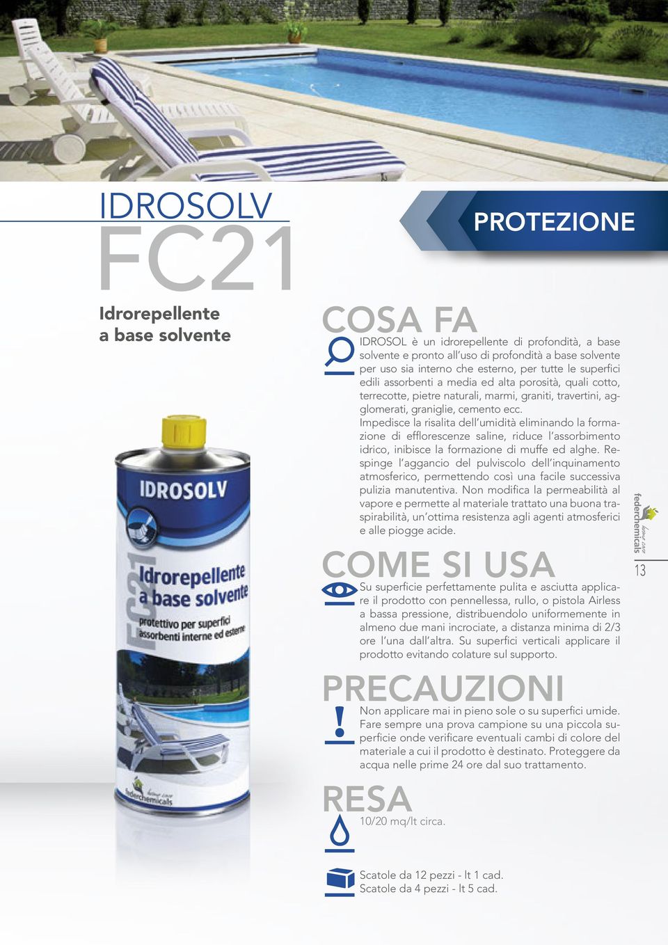 Impedisce la risalita dell umidità eliminando la formazione di efflorescenze saline, riduce l assorbimento idrico, inibisce la formazione di muffe ed alghe.