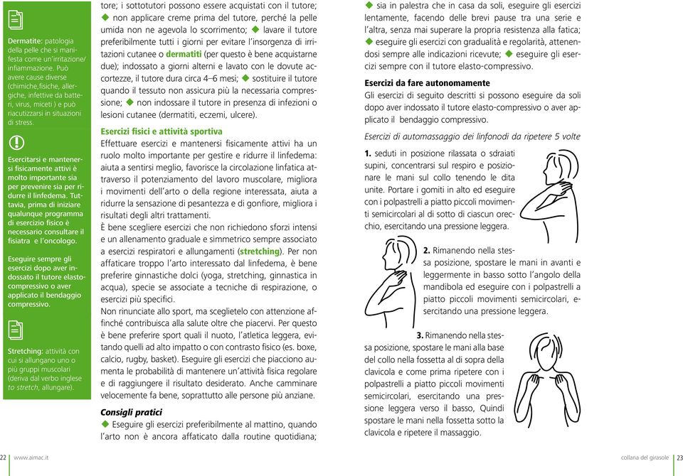 Esercitarsi e mantenersi fisicamente attivi è molto importante sia per prevenire sia per ridurre il linfedema.