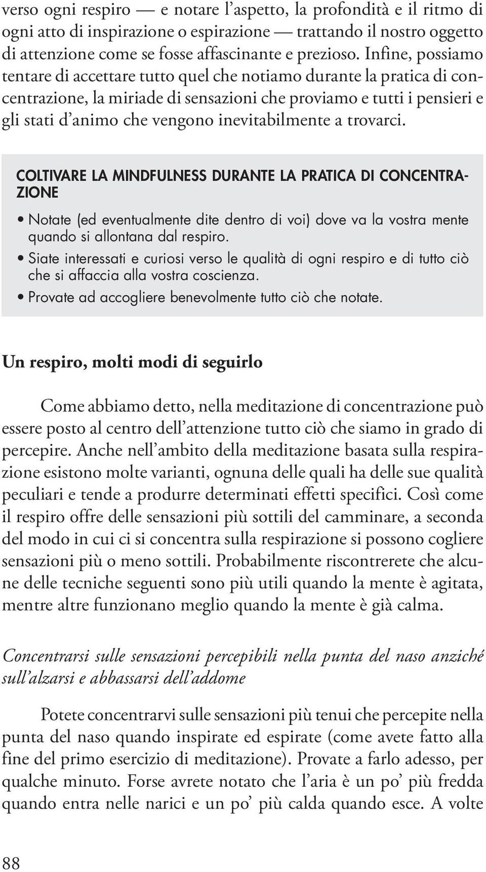 inevitabilmente a trovarci. Coltivare la mindfulness durante la pratica di concentrazione Notate (ed eventualmente dite dentro di voi) dove va la vostra mente quando si allontana dal respiro.