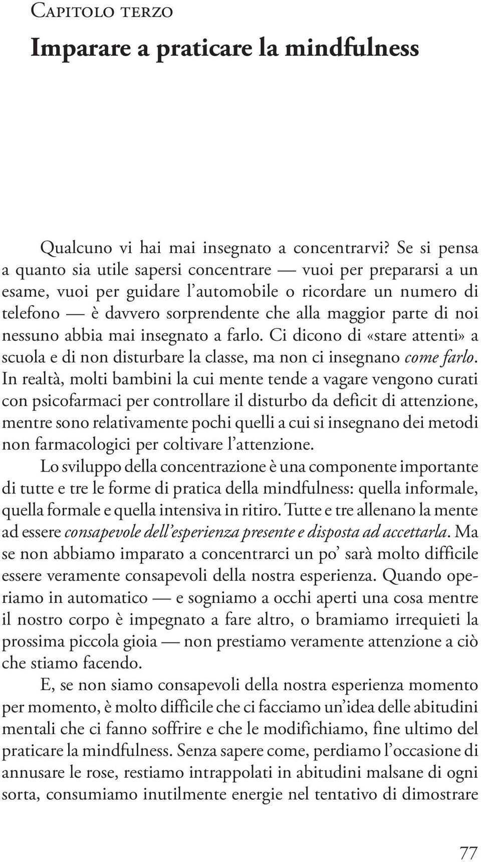 nessuno abbia mai insegnato a farlo. Ci dicono di «stare attenti» a scuola e di non disturbare la classe, ma non ci insegnano come farlo.