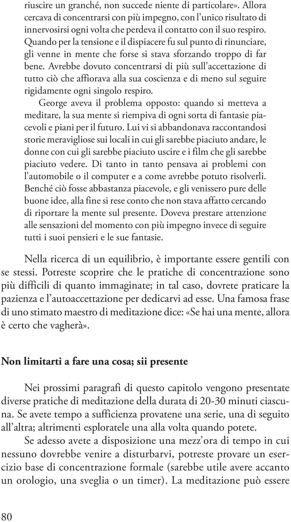 Avrebbe dovuto concentrarsi di più sull accettazione di tutto ciò che affiorava alla sua coscienza e di meno sul seguire rigidamente ogni singolo respiro.