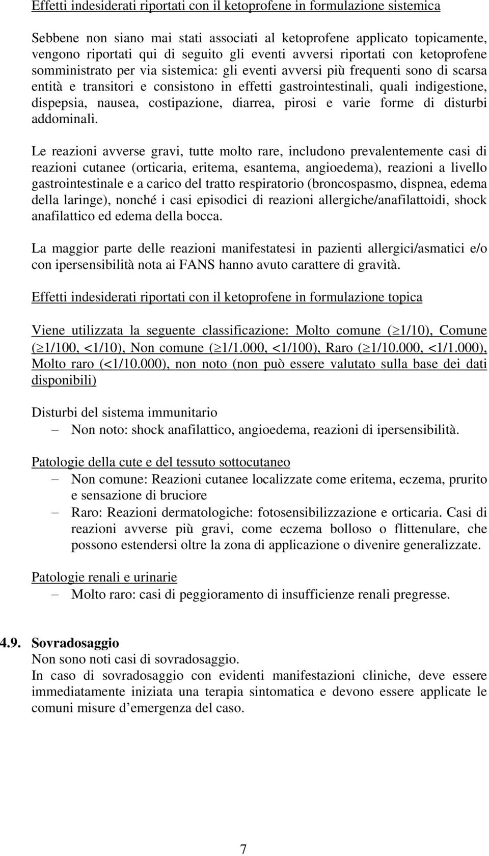 dispepsia, nausea, costipazione, diarrea, pirosi e varie forme di disturbi addominali.