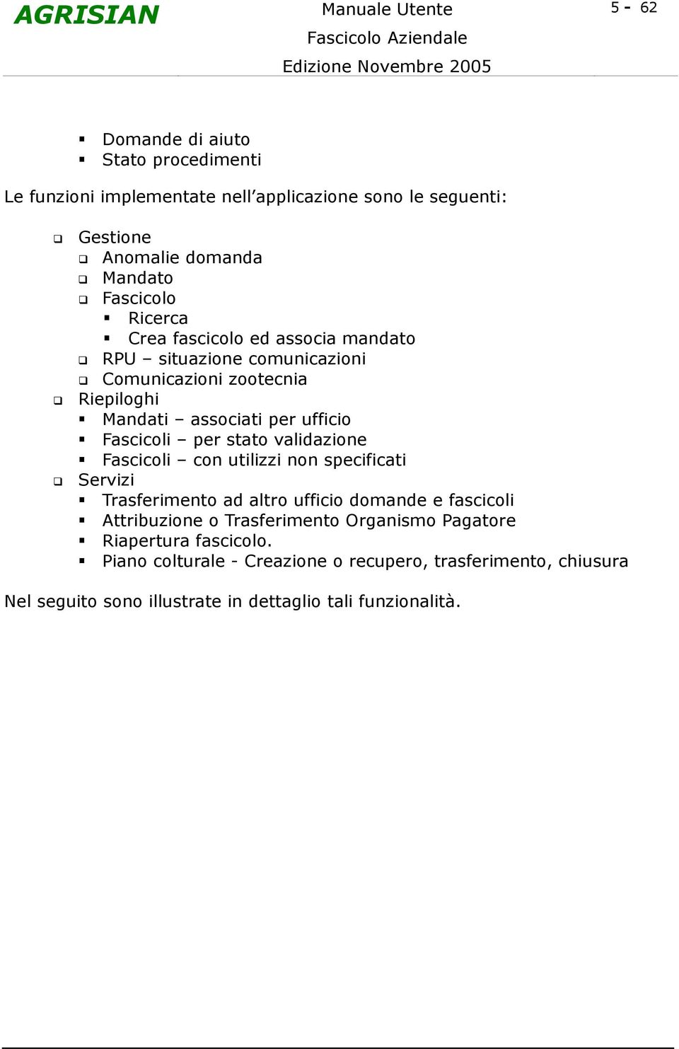 stato validazione Fascicoli con utilizzi non specificati Servizi Trasferimento ad altro ufficio domande e fascicoli Attribuzione o Trasferimento