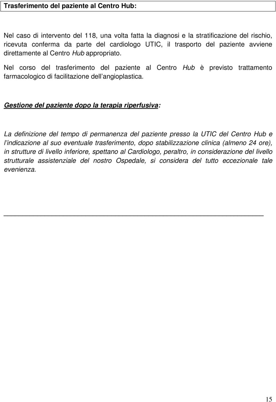 Gestione del paziente dopo la terapia riperfusiva: La definizione del tempo di permanenza del paziente presso la UTIC del Centro Hub e l indicazione al suo eventuale trasferimento, dopo