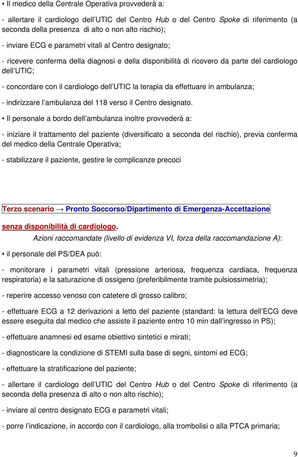 da effettuare in ambulanza; - indirizzare l ambulanza del 118 verso il Centro designato.