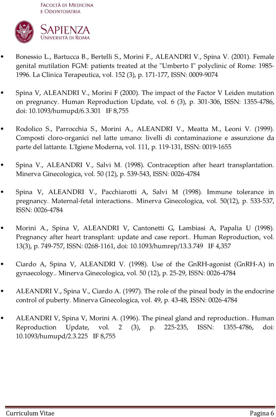 6 (3), p. 301-306, ISSN: 1355-4786, doi: 10.1093/humupd/6.3.301 IF 8,755 Rodolico S., Parrocchia S., Morini A., ALEANDRI V., Meatta M., Leoni V. (1999).