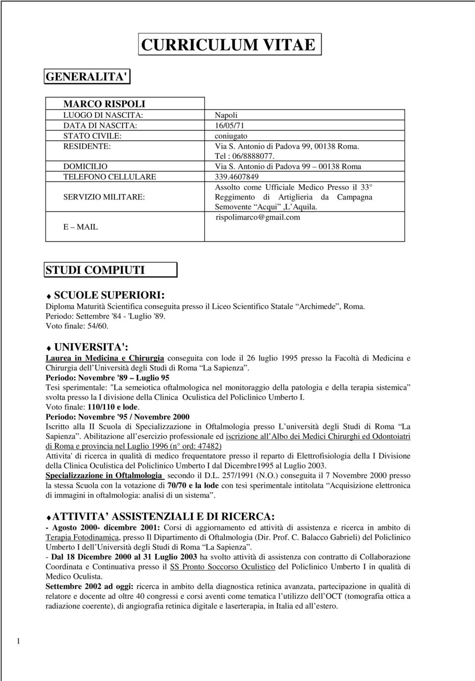 4607849 Assolto come Ufficiale Medico Presso il 33 SERVIZIO MILITARE: Reggimento di Artiglieria da Campagna Semovente Acqui,L Aquila. rispolimarco@gmail.