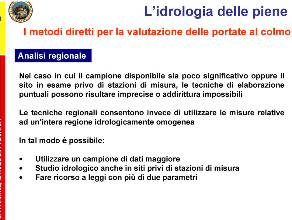 regionali consentono invece di utilizzare le misure relative ad un intera regione idrologicamente omogenea In tal modo è possibile: