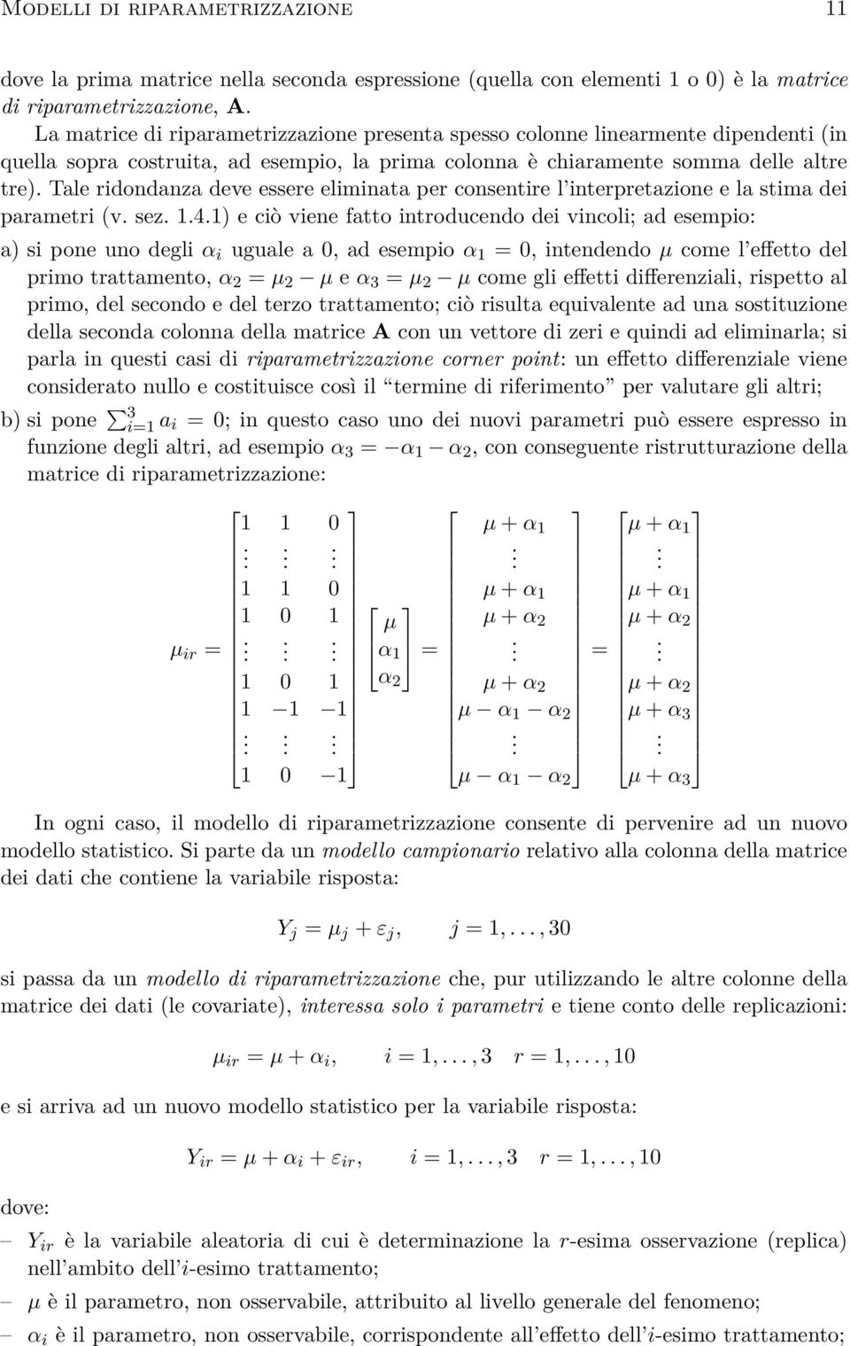 Tale ridondanza deve essere eliminata per consentire l interpretazione e la stima dei parametri (v. sez. 1.4.