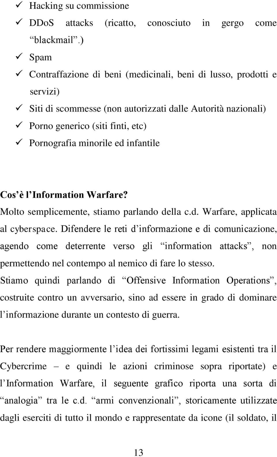 infantile Cos è l Information Warfare? Molto semplicemente, stiamo parlando della c.d. Warfare, applicata al cyberspace.