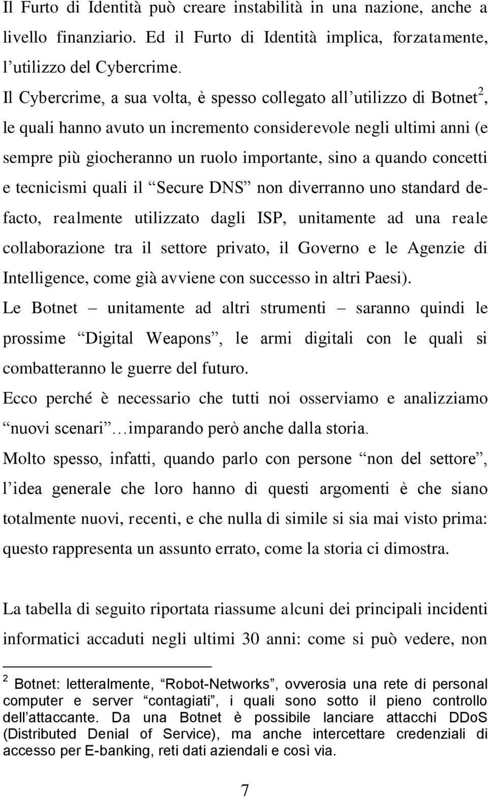 quando concetti e tecnicismi quali il Secure DNS non diverranno uno standard defacto, realmente utilizzato dagli ISP, unitamente ad una reale collaborazione tra il settore privato, il Governo e le