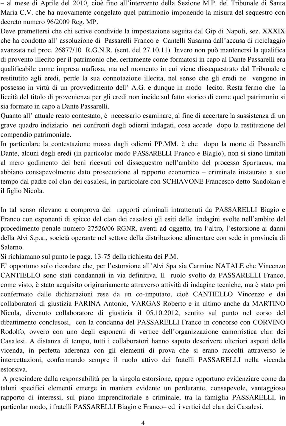 Deve premettersi che chi scrive condivide la impostazione seguita dal Gip di Napoli, sez.