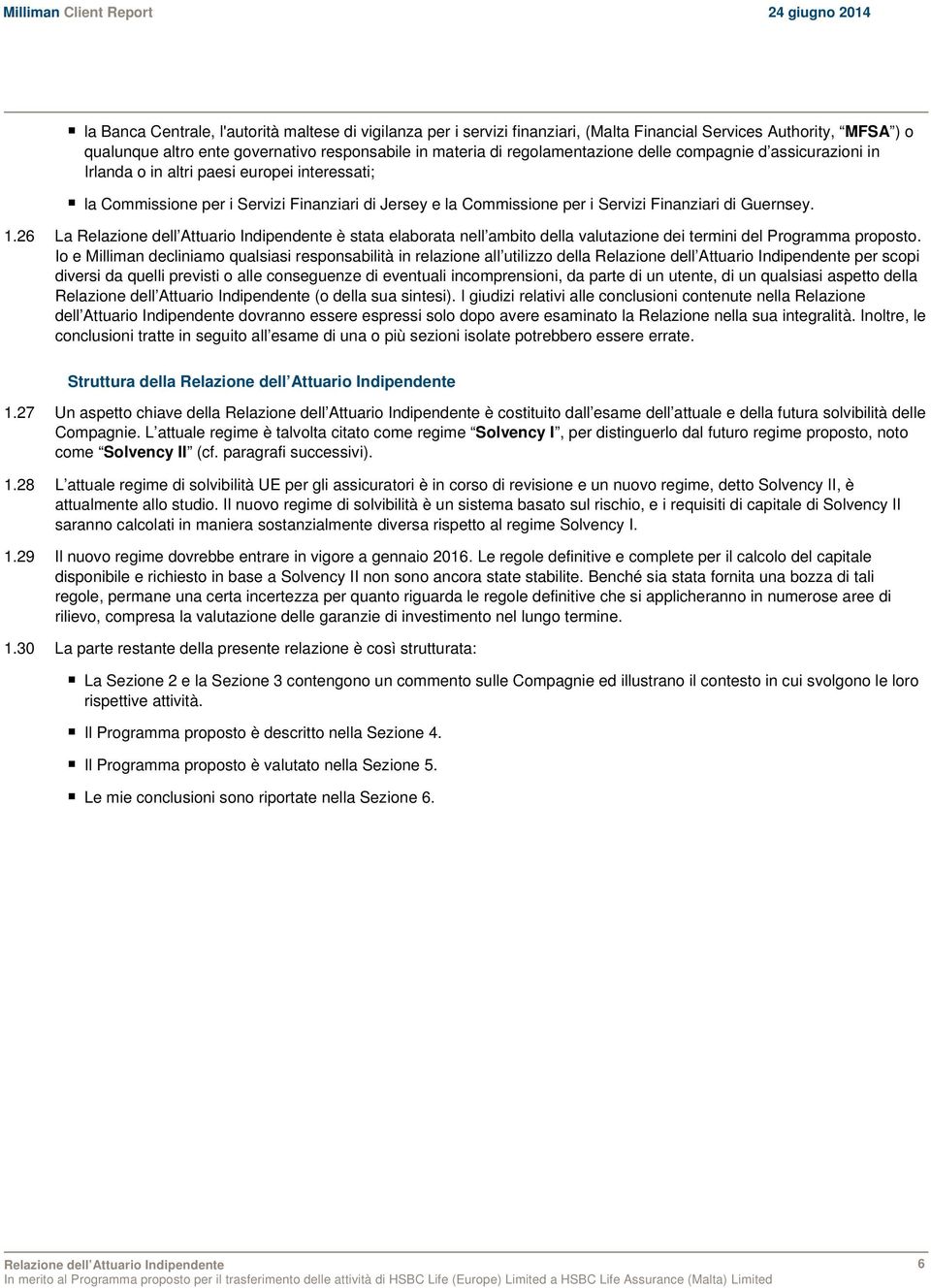 26 La è stata elaborata nell ambito della valutazione dei termini del Programma proposto.