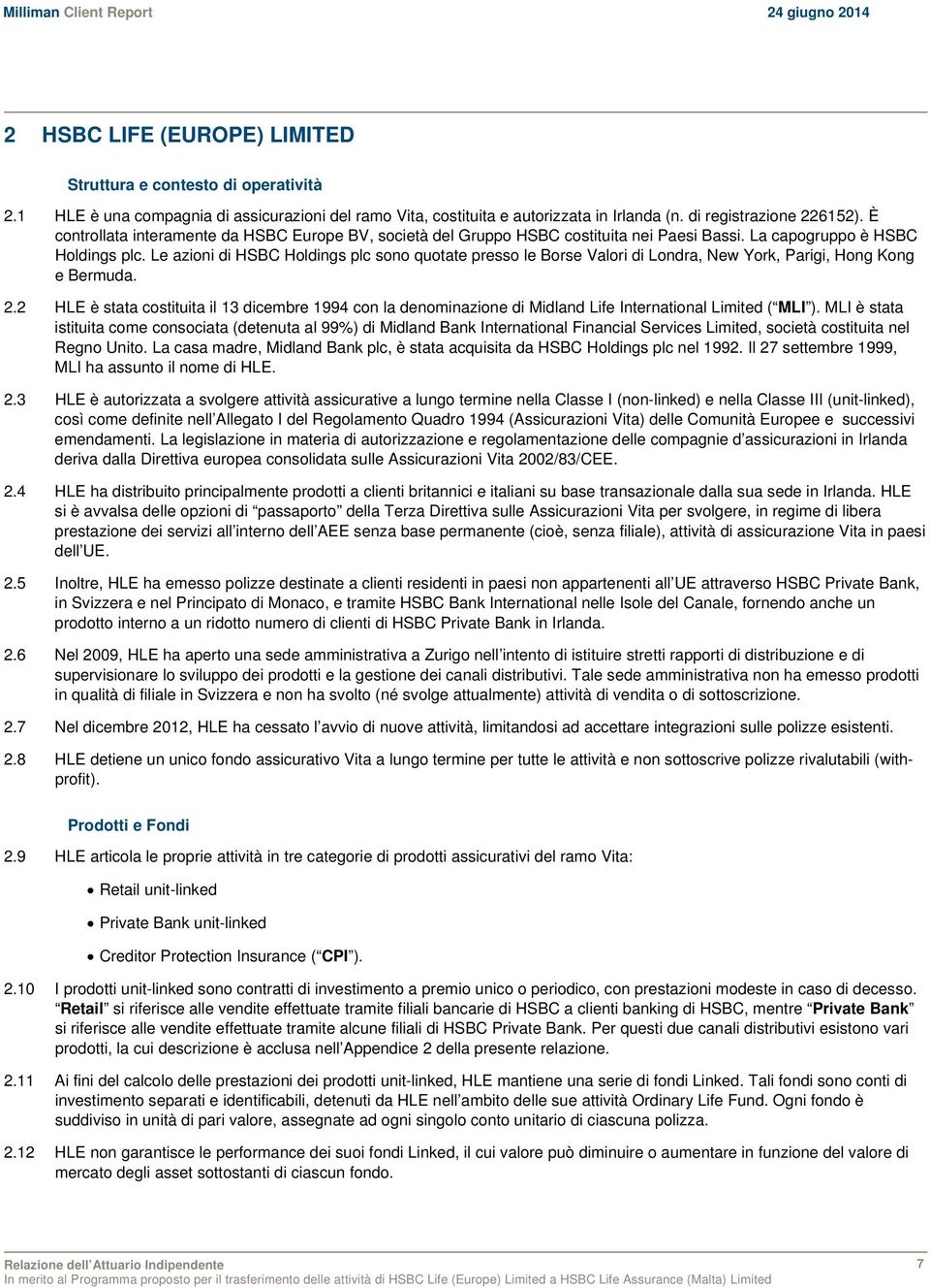 Le azioni di HSBC Holdings plc sono quotate presso le Borse Valori di Londra, New York, Parigi, Hong Kong e Bermuda. 2.