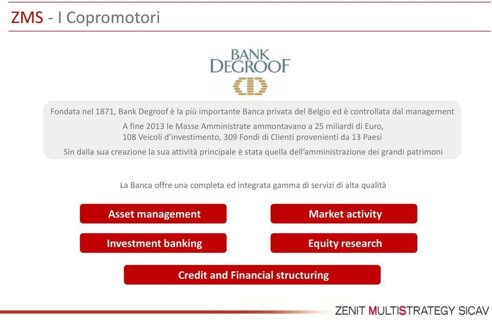 da 13 Paesi Sin dalla sua creazione la sua attività principale è stata quella dell amministrazione dei grandi patrimoni La Banca offre una