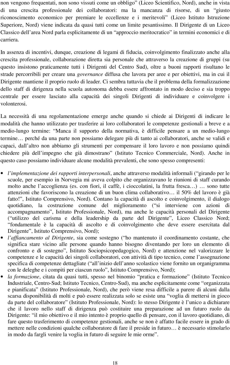 Il Dirigente di un Liceo Classico dell area Nord parla esplicitamente di un approccio meritocratico in termini economici e di carriera.