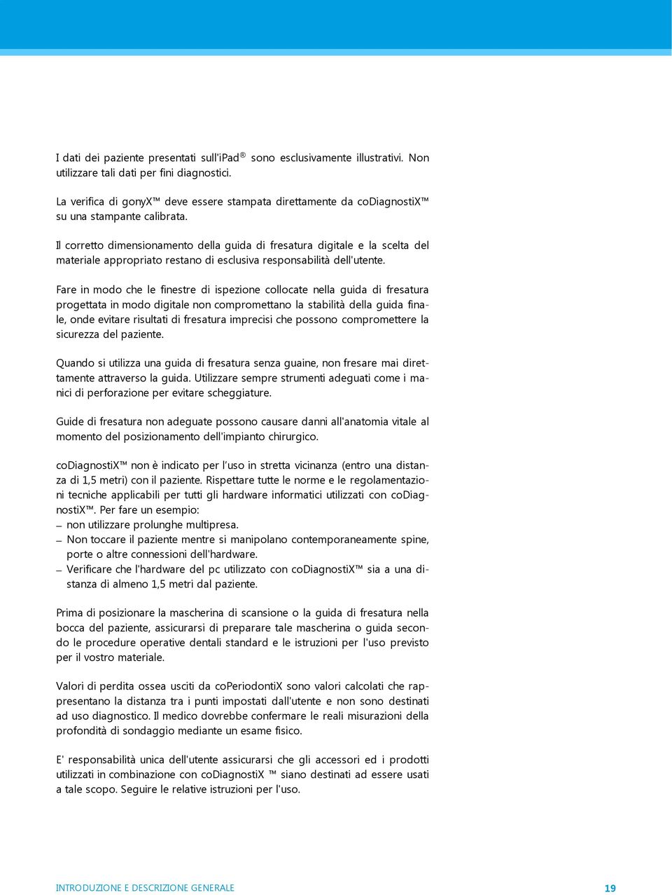 Il corretto dimensionamento della guida di fresatura digitale e la scelta del materiale appropriato restano di esclusiva responsabilità dell'utente.