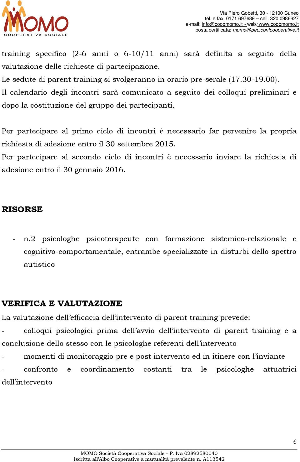 Per partecipare al primo ciclo di incontri è necessario far pervenire la propria richiesta di adesione entro il 30 settembre 2015.