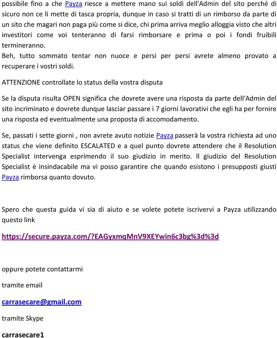 Beh, tutto sommato tentar non nuoce e persi per persi avrete almeno provato a recuperare i vostri soldi.