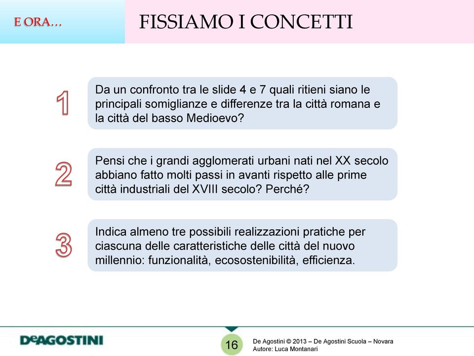 Pensi che i grandi agglomerati urbani nati nel XX secolo abbiano fatto molti passi in avanti rispetto alle prime città