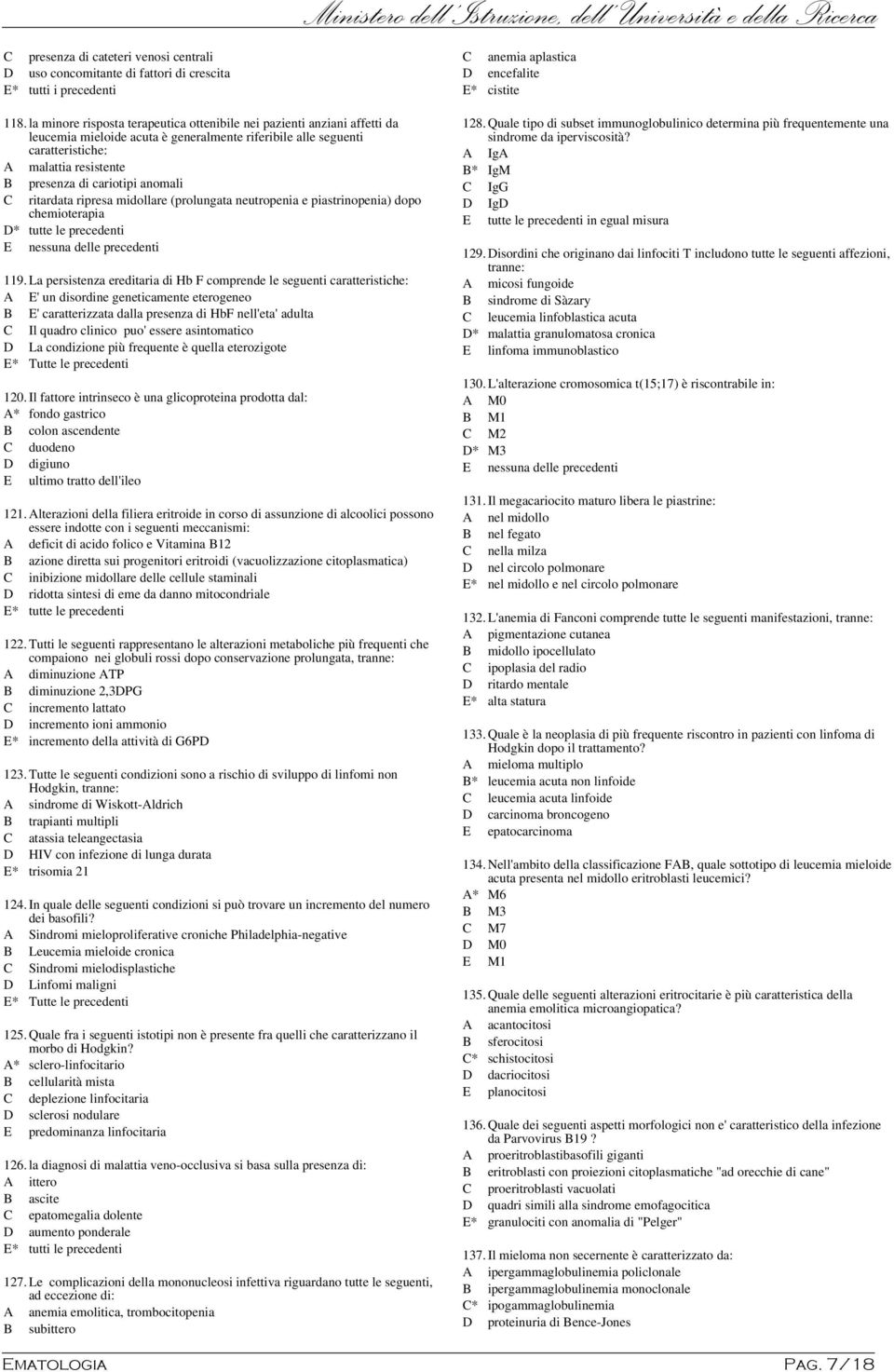 cariotipi anomali C ritardata ripresa midollare (prolungata neutropenia e piastrinopenia) dopo chemioterapia 119.