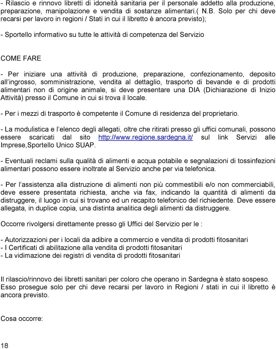 attività di produzione, preparazione, confezionamento, deposito all ingrosso, somministrazione, vendita al dettaglio, trasporto di bevande e di prodotti alimentari non di origine animale, si deve