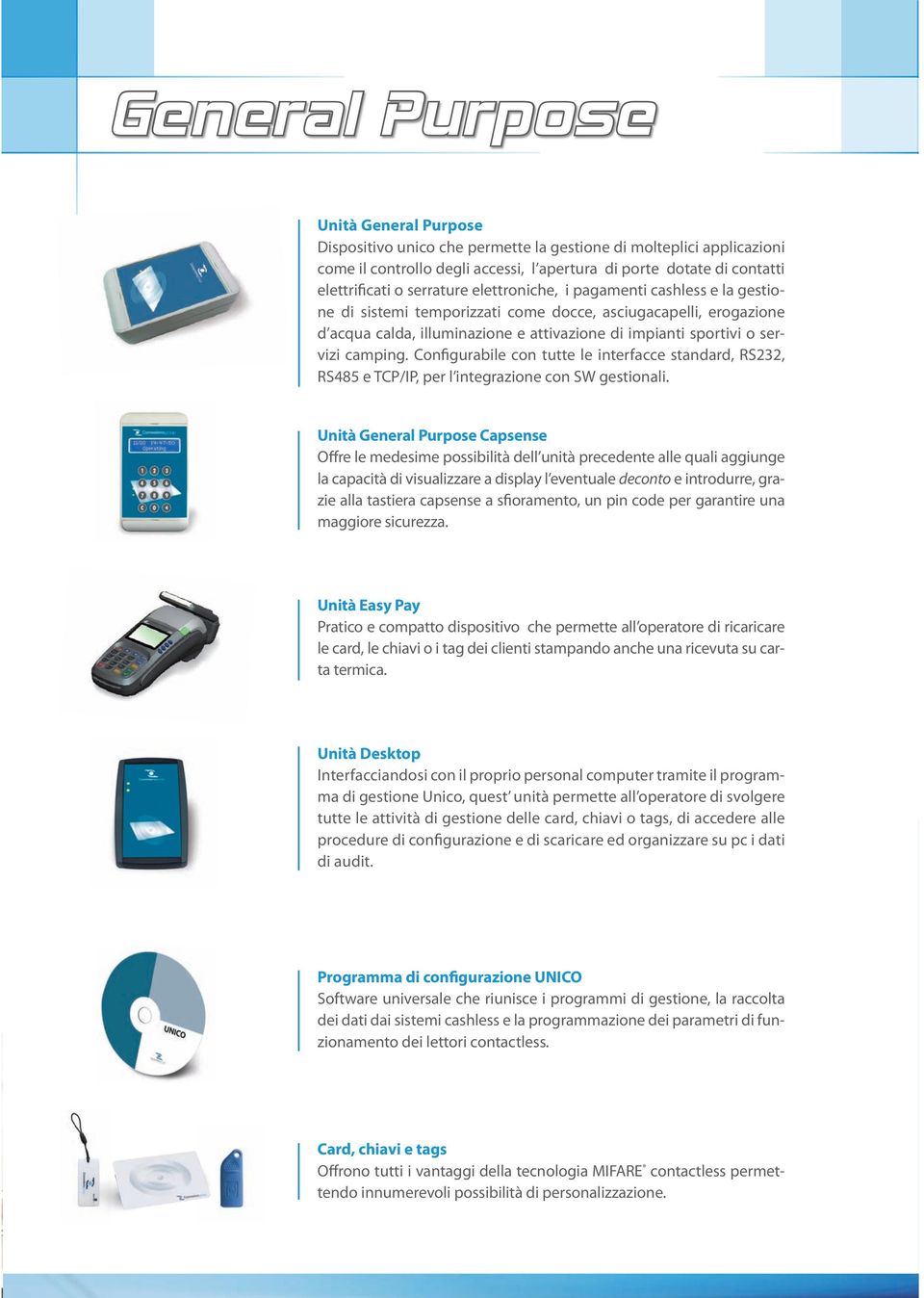 camping. Configurabile con tutte le interfacce standard, RS232, RS485 e TCP/IP, per l integrazione con SW gestionali.