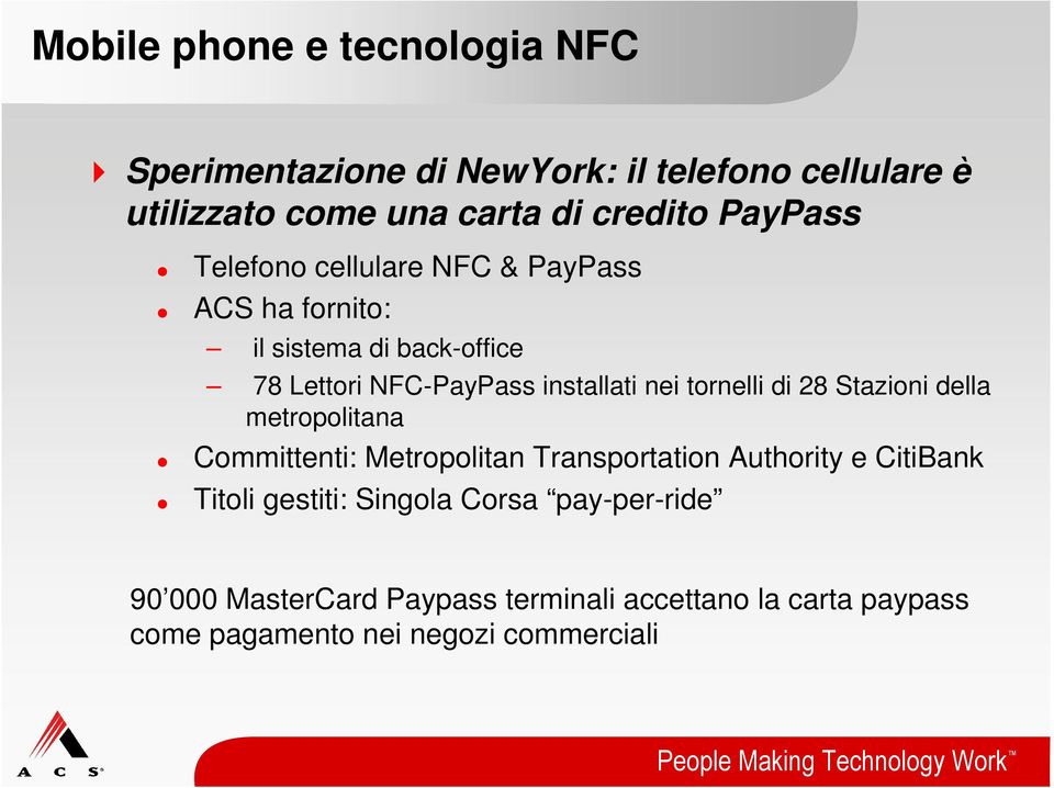 tornelli di 28 Stazioni della metropolitana Committenti: Metropolitan Transportation Authority e CitiBank Titoli gestiti: