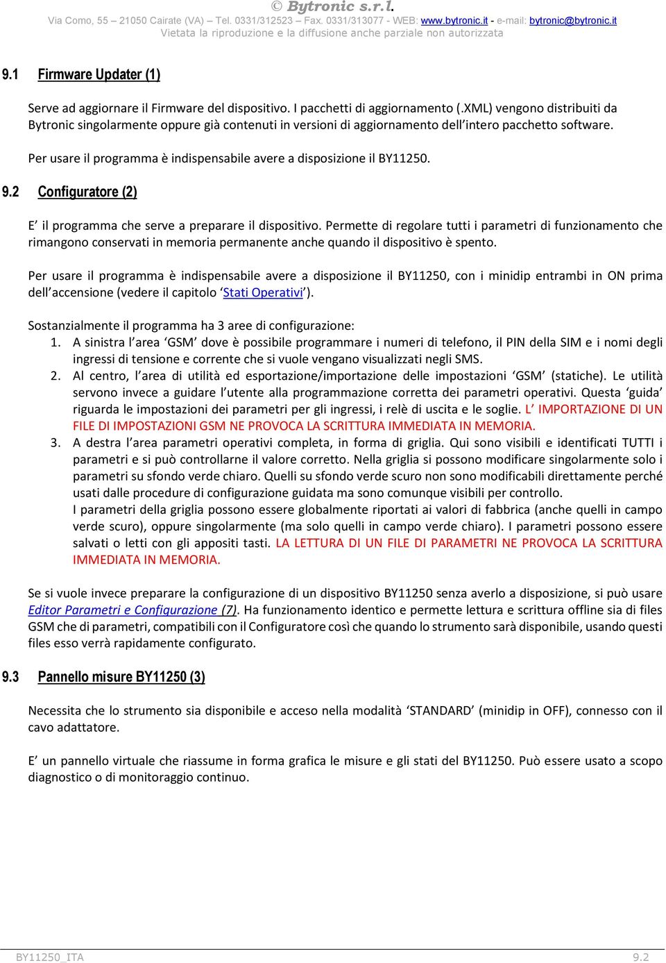 Per usare il programma è indispensabile avere a disposizione il BY11250. 9.2 Configuratore (2) E il programma che serve a preparare il dispositivo.