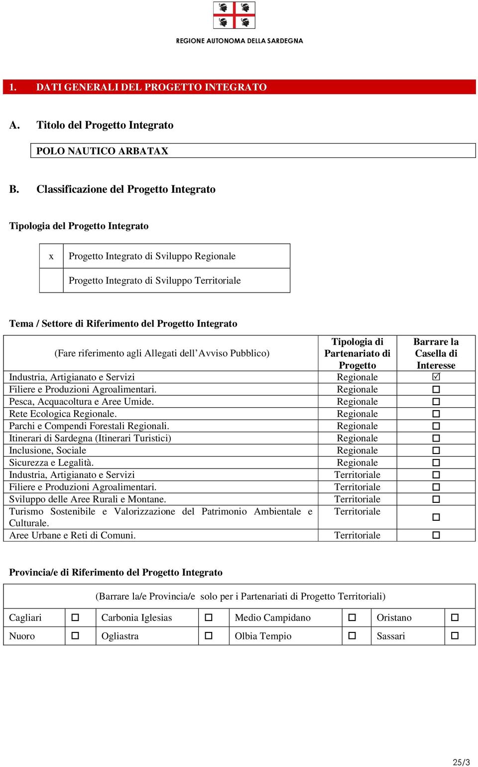 Progetto Integrato (Fare riferimento agli Allegati dell Avviso Pubblico) Tipologia di Partenariato di Progetto Barrare la Casella di Interesse Industria, Artigianato e Servizi Regionale Filiere e