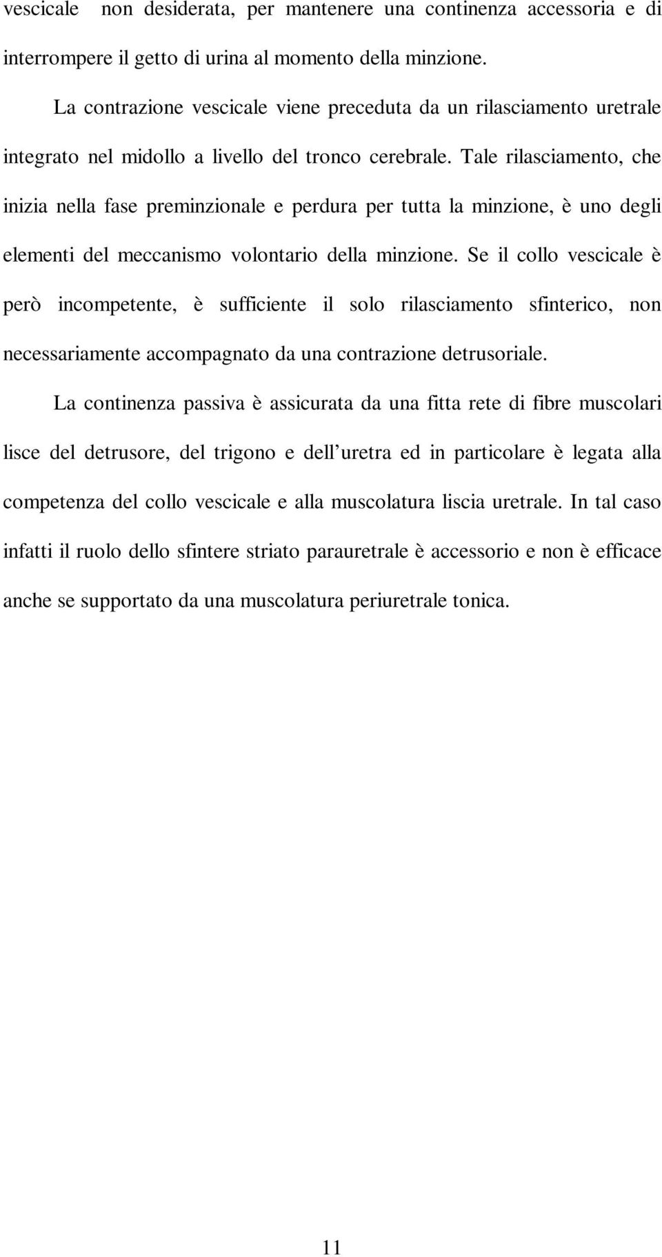 Tale rilasciamento, che inizia nella fase preminzionale e perdura per tutta la minzione, è uno degli elementi del meccanismo volontario della minzione.