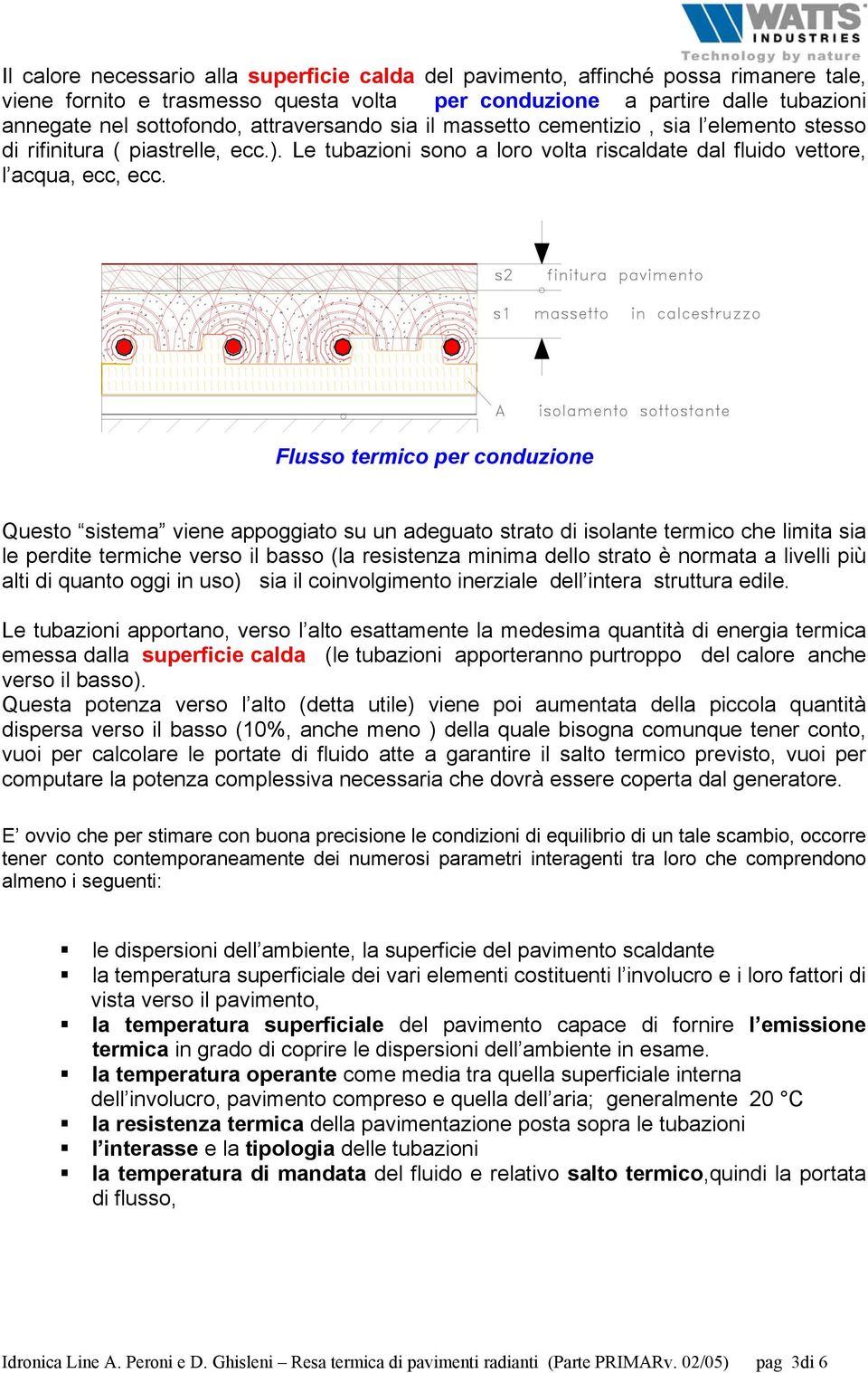 Flusso termico per conduzione Questo sistema viene appoggiato su un adeguato strato di isolante termico che limita sia le perdite termiche verso il basso (la resistenza minima dello strato è normata