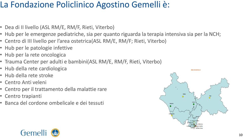 patologie infettive Hub per la rete oncologica Trauma Center per adulti e bambini(asl RM/E, RM/F, Rieti, Viterbo) Hub della rete cardiologica