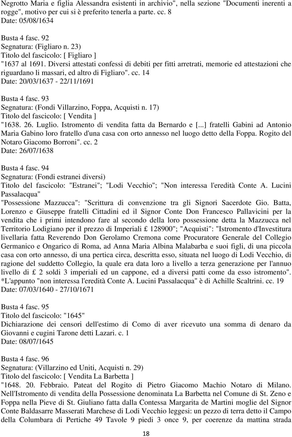 Diversi attestati confessi di debiti per fitti arretrati, memorie ed attestazioni che riguardano li massari, ed altro di Figliaro". cc. 14 Date: 20/03/1637-22/11/1691 Busta 4 fasc.