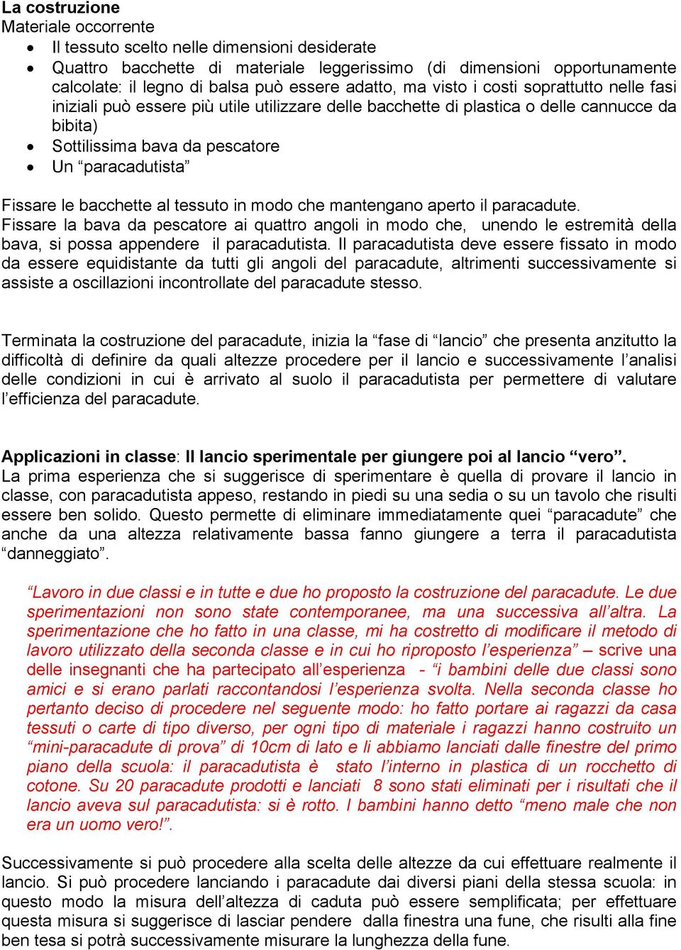 Fissare le bacchette al tessuto in modo che mantengano aperto il paracadute.