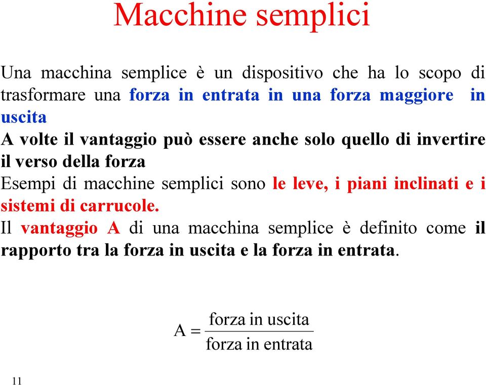 di macchine semplici sono le leve, i piani inclinati e i sistemi di carrucole.