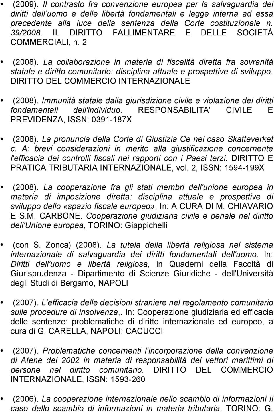 39/2008. IL DIRITTO FALLIMENTARE E DELLE SOCIETÀ COMMERCIALI, n. 2 (2008).