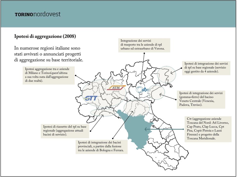 Integrazione dei servizi di trasporto tra le aziende di tpl urbano ed extraurbano di Verona. Ipotesi di integrazione dei servizi di tpl su base regionale (servizio oggi gestito da 4 aziende).