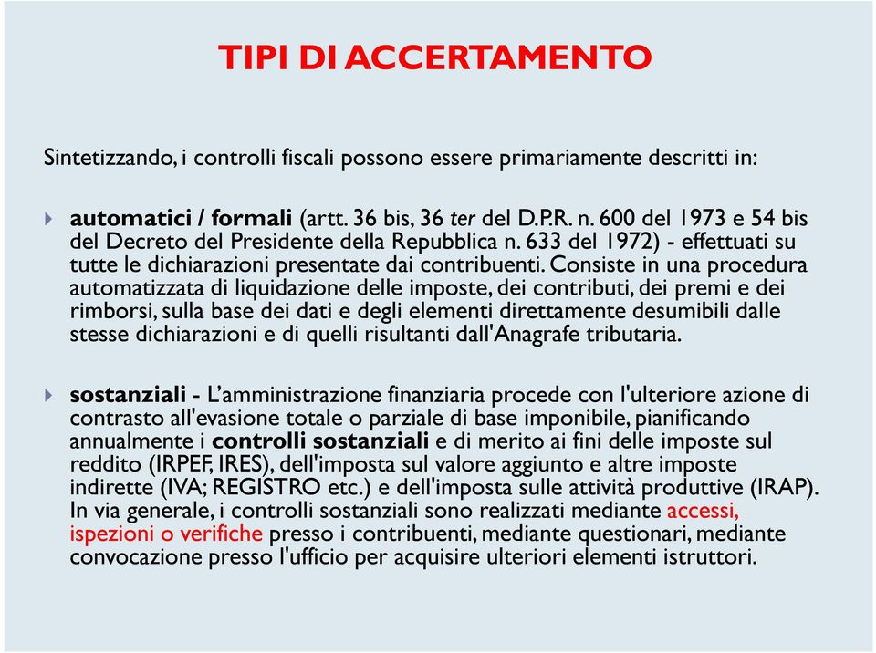 Consiste in una procedura automatizzata di liquidazione delle imposte, dei contributi, dei premi e dei rimborsi, sulla base dei dati e degli elementi direttamente desumibili dalle stesse