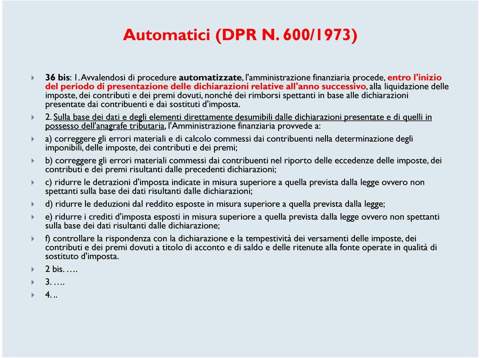 imposte, dei contributi e dei premi dovuti, nonché dei rimborsi spettanti in base alle dichiarazioni presentate dai contribuenti e dai sostituti d'imposta. 2.