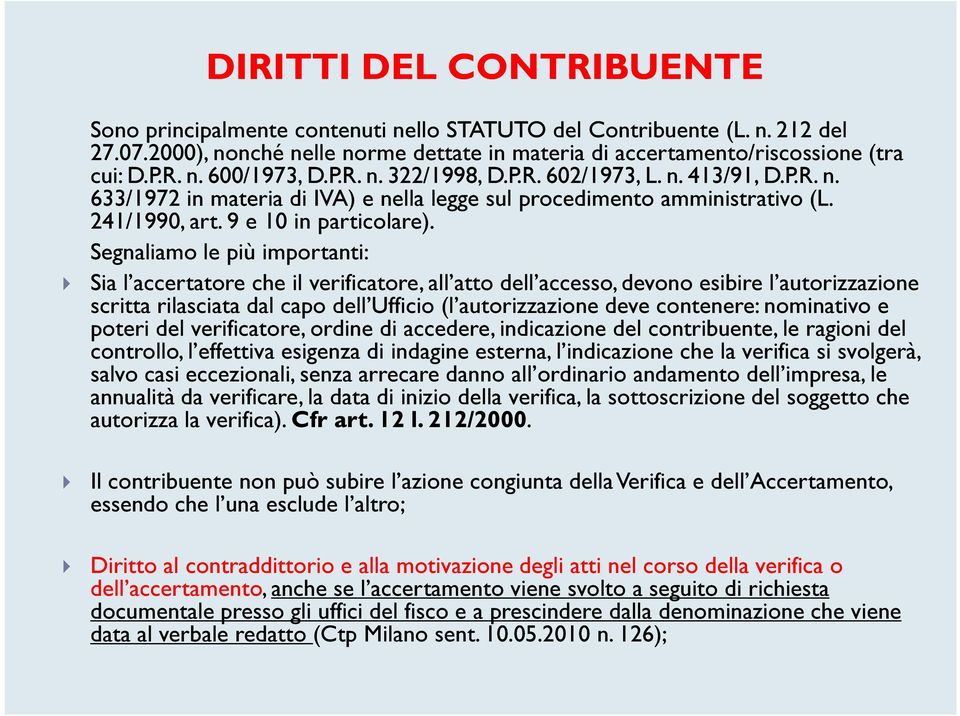 Segnaliamo le più importanti: Sia l accertatore che il verificatore, all atto dell accesso, devono esibire l autorizzazione scritta rilasciata dal capo dell Ufficio (l autorizzazione deve contenere: